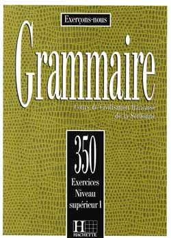 350 exercices de grammaire - niveau sup&eacute;rieur I - livre de l'&eacute;l&eacute;ve - cliquer pour zoomer
