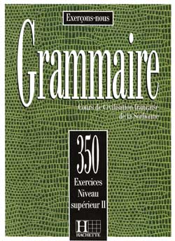 350 exercices de grammaire - niveau sup&eacute;rieur II - livre de l'&eacute;l&eacute;ve - cliquer pour zoomer