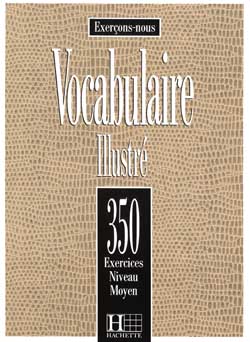 350 exercices de vocabulaire illustr&eacute; - niveau moyen - livre de l'&eacute;l&eacute;ve - cliquer pour zoomer