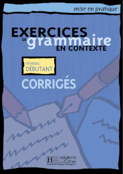 Grammaire en contexte - d&eacute;butants - Corrig&eacute;s - cliquer pour zoomer