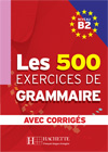 LES 500 Exercices - Grammaire B2 - Livre + corrig&eacute;s